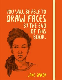 You Will be Able to Draw Faces by the End of This Book - Jake Spicer (ISBN 9781781575260)