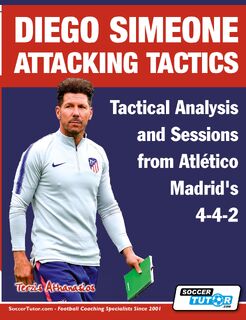 Diego Simeone Attacking Tactics - Tactical Analysis and Sessions from Atletico Madrid's 4-4-2 - Athanasios Terzis (ISBN 9781910491409)