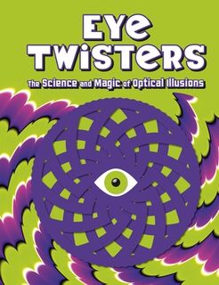 Eye Twisters: The Science and Magic of Optical Illusions - Welbeck Children's Books (ISBN 9781804539057)