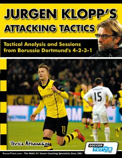 Jurgen Klopp's Attacking Tactics - Tactical Analysis and Sessions from Borussia Dortmund's 4-2-3-1 - Athanasios Terzis (ISBN 9781910491027)