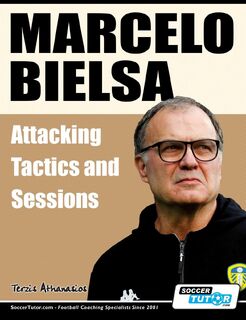 Marcelo Bielsa - Attacking Tactics and Sessions - Athanasios Terzis (ISBN 9781910491577)