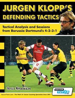 Jurgen Klopp's Defending Tactics - Tactical Analysis and Sessions from Borussia Dortmund's 4-2-3-1 - Athanasios Terzis (ISBN 9781910491034)