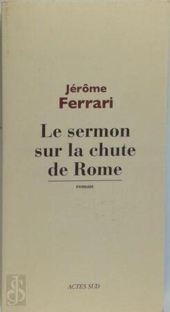 Le sermon sur la chute de Rome - Jérôme Ferrari