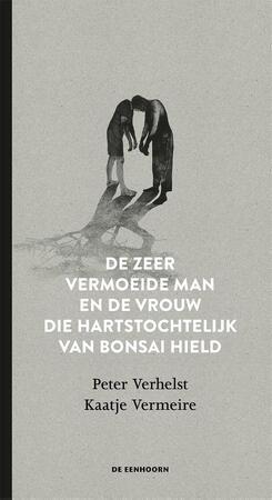 De zeer vermoeide man en de vrouw die hartstochtelijk van bonsai hield - Peter Verhelst De zeer vermoeide man en de vrouw die hartstochtelijk van bonsai hield - Peter Verhelst