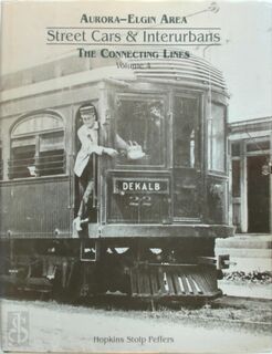 Aurora - Elgin Area Street Cars & Interurbans - Hopkins Stolp Peffers (ISBN 1883461049)
