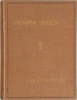 Henrik Ibsen. Onderzoek naar zijn godsdienstig gemoedsbestaan en zijn verhouding tot het christendom in de eerste periode van zijn leven (1828-1873). Proefschrift ... door Johan Carel Antonie Fetter, ... - Johan Carel Antonie Fetter