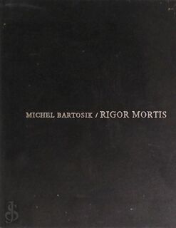 Rigor mortis [met gesigneerde opdracht] - Michel Bartosik