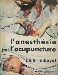 L'Anesthésie par l'Acupuncture - J. E. H. Niboyet