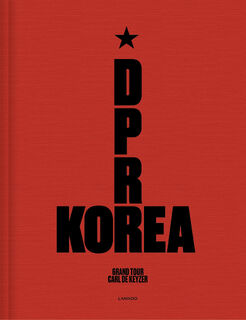 D.P.R. Korea - grand tour - Carl De Keyzer (ISBN 9789401451369)