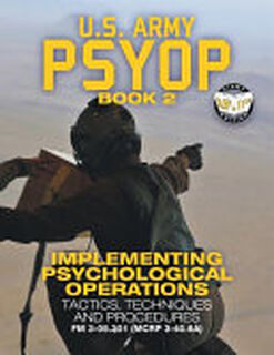 US Army PSYOP Book 2 - Implementing Psychological Operations - U S Army (ISBN 9781949117097)