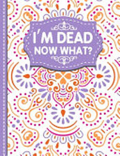 I'm Dead Now What? - White Butterfly Publishing (ISBN 9781471696930)