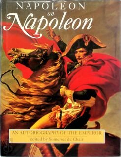 Napoleon on Napoleon: An autobiography of the Emperor - Napoleon Bonaparte, Somerset de Chair (ISBN 9781860198762)