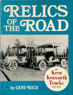 Relics of the Road #2: Keen Kenworth Trucks, 1915-1955 - Gini Rice (ISBN 9780803863286)