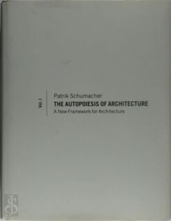 The Autopoiesis of Architecture - Patrik Schumacher (ISBN 9780470772997)