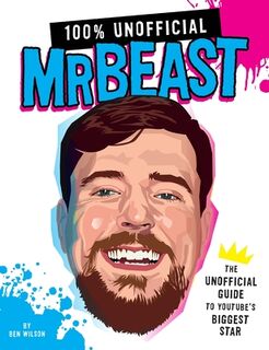 100% Unofficial Mrbeast: The Unofficial Guide to Youtube's Biggest Star - Ben Wilson (ISBN 9780063428201)