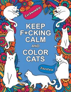 Keep F*cking Calm and Color Cats: An Adult Coloring Book of Foul-Mouthed Felines - Summersdale Publishers (ISBN 9781837994427)