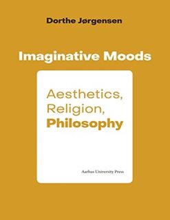 Imaginative Moods: Aesthetics, Religion, Philosophy - Dorthe Jørgensen (ISBN 9788772191058)