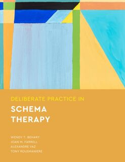 Deliberate Practice in Schema Therapy - Wendy T. Behary, Joan M. Farrell, Alexandre Vaz, Tony Rousmaniere (ISBN 9781433836022)