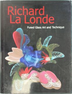 Richard La Londe : Fused Glass Art and Technique - Richard Parker La Londe (ISBN 9780977912605)