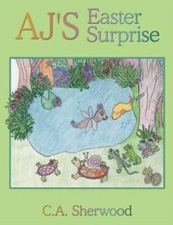 AJ's Easter Surprise - C.A. Sherwood (ISBN 9781434375834)