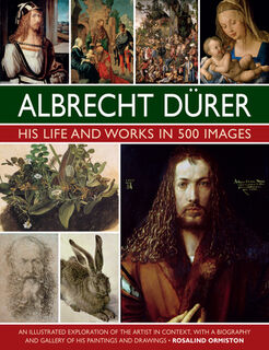 Durer: His Life and Works in 500 Images - Rosalind Ormiston (ISBN 9780754835547)