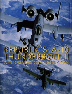 Republic's A-10 Thunderbolt II - Don Logan (ISBN 9780764301476)