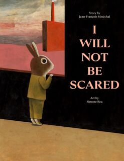 I Will Not Be Scared - Jean-Francois Senechal (ISBN 9781990252372)