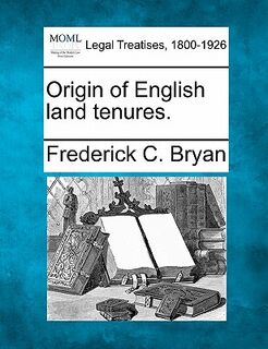 Origin of English Land Tenures. - Frederick C. Bryan (ISBN 9781240027248)