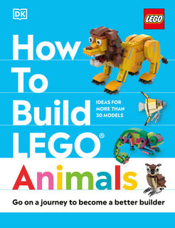 How to Build Lego Animals: Go on a Journey to Become a Better Builder - Jessica Farrell (ISBN 9780744083712)