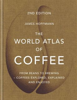 The World Atlas of Coffee - James Hoffmann (ISBN 9781784724290)
