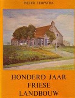 Honderd jaar Friese Landbouw - Pieter Terpstra