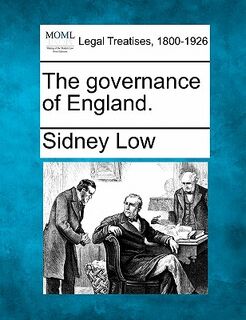 The Governance of England. - Sidney Low (ISBN 9781240129799)