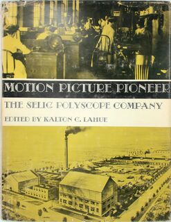 Motion Picture Pioneer: the Selig Polyscope Company - Kalton C. Lahue (ISBN 9780498011030)
