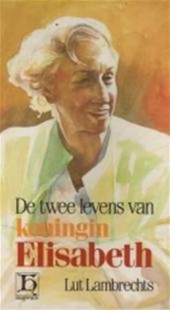 De twee levens van Koningin Elisabeth - Lut Lambrechts