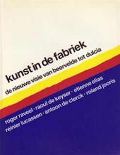 Kunst in de fabriek - Koenraad de Wolf, Roger Raveel (ISBN 9789072931221)