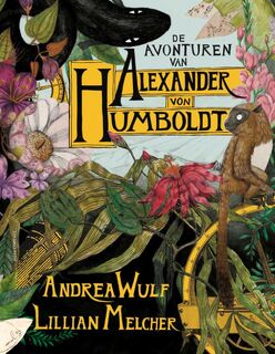 De avonturen van Alexander von Humboldt - Andrea Wulf, Lilian Melcher (ISBN 9781473668317)
