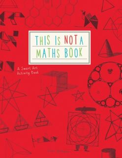 This is Not a Maths Book - Anna Weltman (ISBN 9781782402053)