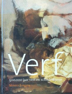 Verf - 500.000 jaar kleur in de schilderkunst - Monica Rotgans (ISBN 9789058973344)