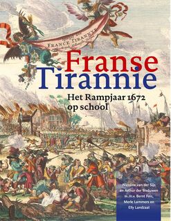 Franse tirannie: het rampjaar 1672 - Nicoline van der Sijs, Arthur der Weduwen (ISBN 9789462624009)
