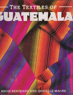 The Textiles of Guatemala - Régis Bertrand, Danielle Magne (ISBN 9781851708123)