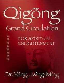 Qigong Grand Circulation for Spiritual Enlightenment - Jwing-Ming Yang (ISBN 9781594398452)