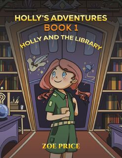 Holly's Adventures, Book 1: Holly and the Library - Zoe Price (ISBN 9781035827992)