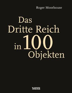 Das Dritte Reich in 100 Objekten - Roger Moorhouse, Richard Overy (ISBN 9783806235524)