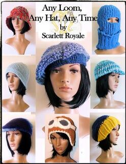 Any Loom, Any Hat, Any Time: Loom Knitting Hats - Scarlett y. Royale (ISBN 9781533223883)