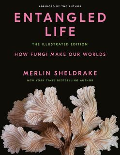 Entangled Life: The Illustrated Edition - Merlin Sheldrake (ISBN 9780593729984)
