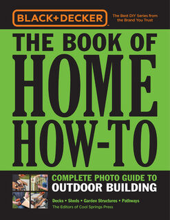 Black & Decker The Book of Home How-To Complete Photo Guide to Outdoor Building - Editors of Cool Springs Press (ISBN 9780760366233)