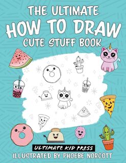The Ultimate How to Draw Cute Stuff Book - Phoebe Norcott (ISBN 9781734402766)