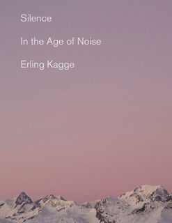 Silence: In the Age of Noise - Erling Kagge (ISBN 9780525563648)