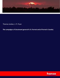 The campaigns of Lieutenant general N. B. Forrest and of Forrest's Cavalry - Thomas Jordan, J P Pryor (ISBN 9783337814250)