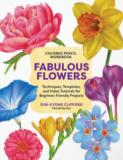 Colored Pencil Workbook: Fabulous Flowers - Sun-Kyong Clifford (ISBN 9780760395936)